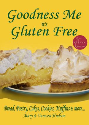 Book cover of Goodness Me it's Gluten Free: Bread, Pastry, Cakes, Cookies, Muffins and more...