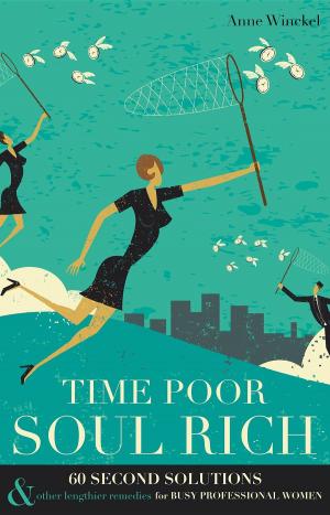 Cover of the book Time Poor Soul Rich: 60 Second Solutions & Other Lengthier Remedies for Busy Professional Women by Melissa Donovan