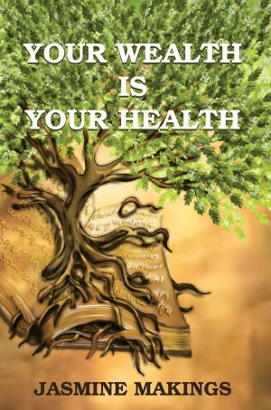 Cover of the book Your Wealth is your Health: Vibrant health naturally! by Angel K