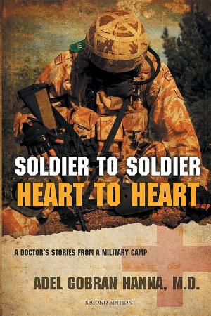 Cover of the book Soldier to Soldier, Heart to Heart : A Doctor's Stories from a Military Camp by Bonnie Vent