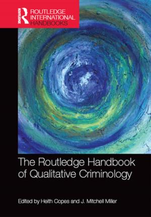 Cover of the book The Routledge Handbook of Qualitative Criminology by Timothy Shary