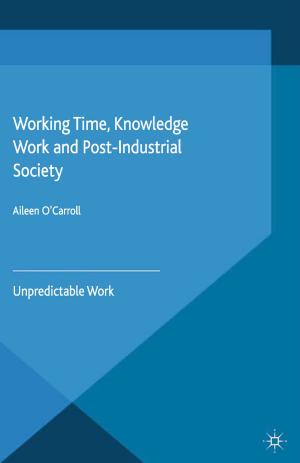 Cover of the book Working Time, Knowledge Work and Post-Industrial Society by Juliet Pinto, Paola Prado, J. Alejandro Tirado-Alcaraz