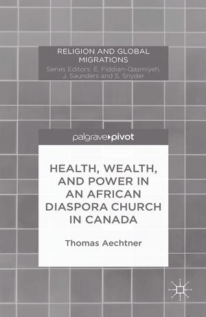 Cover of the book Health, Wealth, and Power in an African Diaspora Church in Canada by Kelly Frailing, Dee Wood Harper