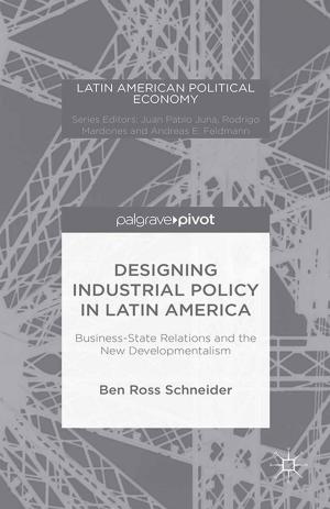 Cover of the book Designing Industrial Policy in Latin America: Business-State Relations and the New Developmentalism by 