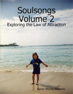 Cover of the book Soulsongs, Volume 2: Exploring the Law of Attraction by Jessica Fox-Wilson