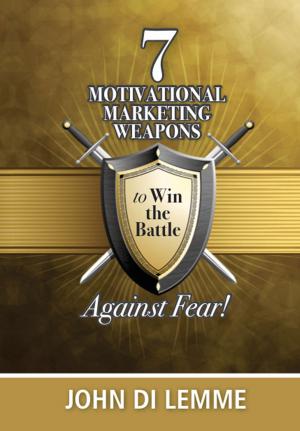 Book cover of *7* Motivational Marketing Weapons Against Fear!