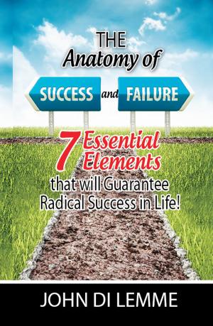 Cover of the book The Anatomy of Success & Failure: *7* Essential Elements that will Guarantee Radical Success in Life by Chris Hammond