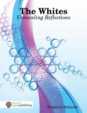Cover of the book The Whites: Unraveling Reflections by Dr S.P. Bhagat