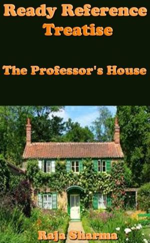 Cover of the book Ready Reference Treatise: The Professor's House by Raja Sharma