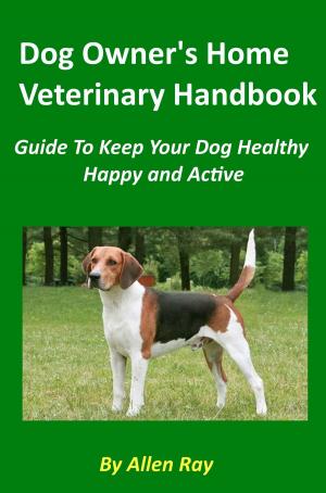 Book cover of Dog Owner's Home Veterinary Handbook: Guide To Keep Your Dog Healthy, Happy and Active