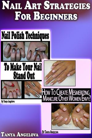 Cover of the book Nail Art Strategies For Beginners by Greg Norton