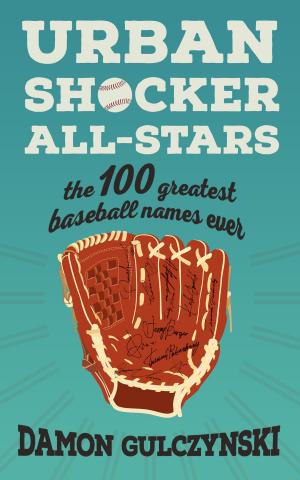 Cover of the book Urban Shocker All-Stars: The 100 Greatest Baseball Names Ever by Lisa Alexander, Gillian Lee