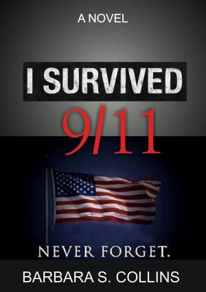 Cover of the book I Survived 9/11: Never Forget by Willow Sanders