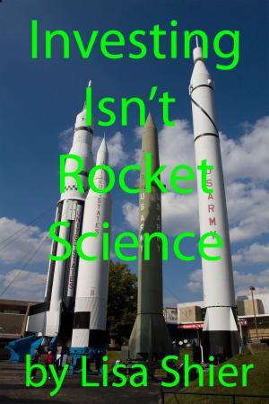 Cover of the book Investing Isn't Rocket Science by Liam S. Parker