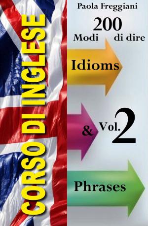 Cover of Corso di Inglese: 200 Modi di dire - Idioms & Phrases (Vol. 2)