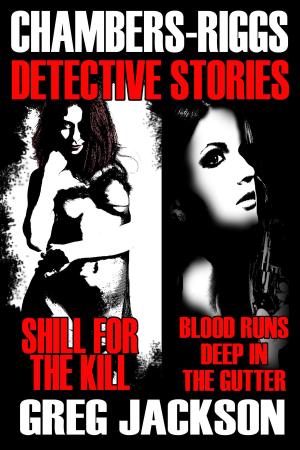 bigCover of the book Chambers-Riggs Detective Stories (Shill for the Kill and Blood Runs Deep in the Gutter) by 