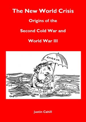 Cover of the book The New World Crisis: Origins of the Second Cold War and World War III by Justin Cahill