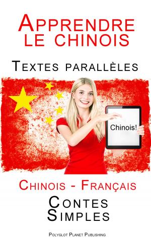 Cover of Apprendre le chinois - Textes parallèles (Français - Chinois) Contes Simples