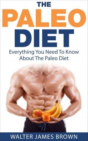 Cover of the book The Paleo Diet: Everything You Need To Know About The Paleo Diet by DR KATHERINE WAGNER