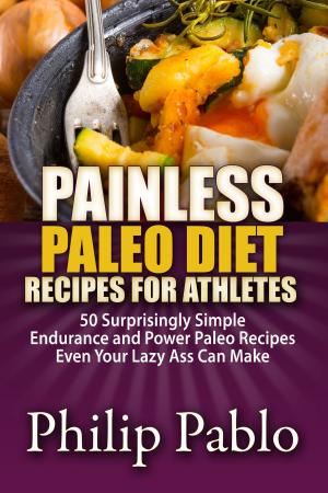 Cover of the book Painless Paleo Diet Recipes For Athletes: 50 Simple Endurance and Power Paleo Recipes Even Your Lazy Ass Can Make by Sarah Smith