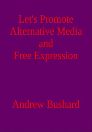 Cover of Let’s Promote Alternative Media and Free Expression: A Poetry Anthology