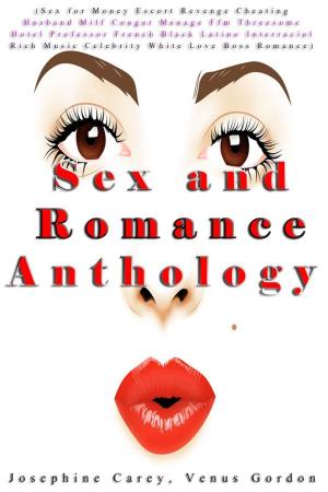 Cover of the book Sex and Romance Anthology (Sex for Money Escort Revenge Cheating Husband Milf Cougar Menage Ffm Threesome Hotel Professor French Black Latino Interracial Rich Music Celebrity White Love Boss Romance) by Abigail Aaker, Adele Brown