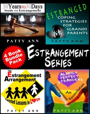 Cover of the book The Estrangement Series: * Seeds to Estrangement * Estranged Coping Strategies * Twisted Lessons in Love * An Estrangment Reconciliation by Patty Ann