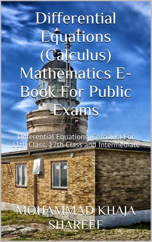 Cover of the book Differential Equations (Calculus) Mathematics E-Book For Public Exams by Mohmmad Khaja Shareef