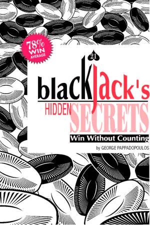Cover of the book Blackjack's Hidden Secrets, Win Without Counting by Burt Riley