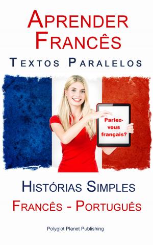 Cover of Aprender Francês - Textos Paralelos (Português - Francês) Histórias Simples