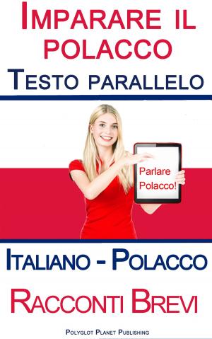 Book cover of Imparare il polacco - Testo parallelo (Italiano - Polacco) Racconti Brevi