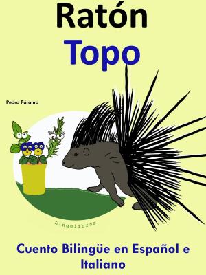 Cover of the book Racconto Bilingue in Spagnolo e Italiano: Topo - Ratón by LingoLibros