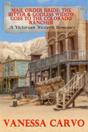 Cover of the book Mail Order Bride: The Bitter & Godless Widow Goes To The Colorado Rancher (A Victorian Western Romance) by Susanne James