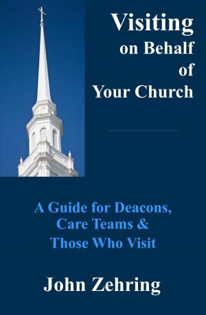 Cover of the book Visiting on Behalf of Your Church: A Guide for Deacons, Care Teams and Those Who Visit by Steven Lambert