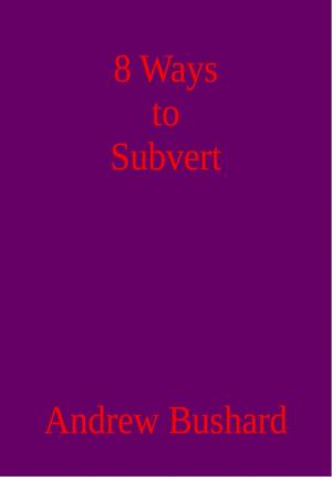 Cover of the book 8 Ways to Subvert by Jim Randel