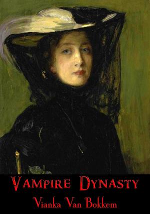 Cover of the book Vampire Dynasty by Vianka Van Bokkem