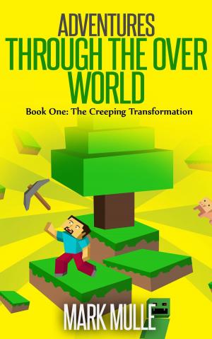 Cover of the book Adventures Through the Over World, Book One: The Creeping Transformation by JA Davies