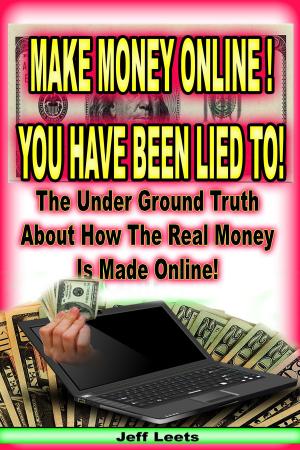 Cover of the book Make Money Online You Have Been Lied To! by Alberto Pian