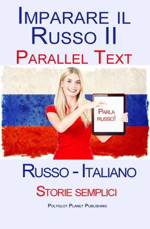 Cover of Imparare Russo II - Parallel Text - Storie semplici (Russo - Italiano)