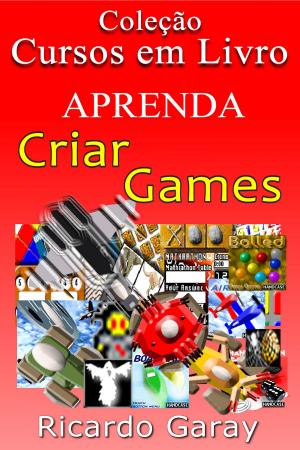 Cover of the book Aprenda a criar Games by G.B. Royer