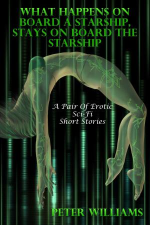 Cover of What Happens On Board A Starship, Stays On Board The Starship (A Pair Of Erotic Sci-Fi Short Stories)