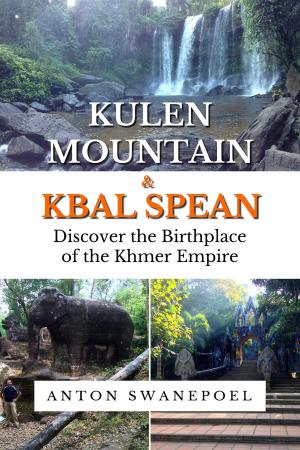 Cover of the book Kulen Mountain & Kbal Spean by Anton Swanepoel