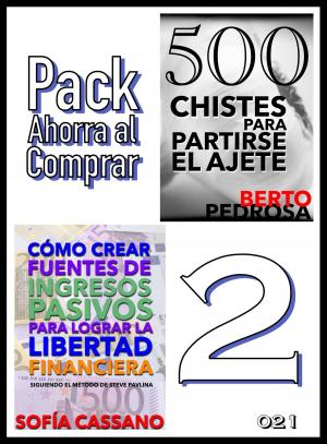 Cover of the book Pack Ahorra al Comprar 2: nº 021: Cómo crear fuentes de ingresos pasivos para lograr la libertad financiera & 500 Chistes para partirse el ajete by Elena Larreal, J. K. Vélez