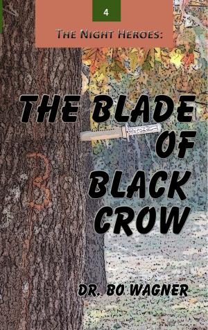 Cover of the book The Night Heroes: The Blade of Black Crow by Bob Haider