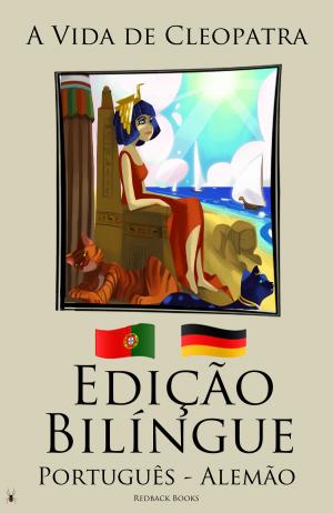 Book cover of Edição Bilíngue - A Vida de Cleopatra (Português - Alemão)