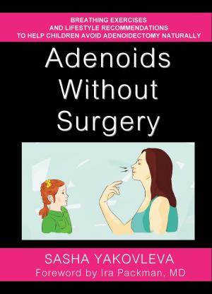Book cover of Adenoids Without Surgery: Breathing Exercises and Lifestyle Recommendations to Help Children Avoid Adenoidectomy Naturally