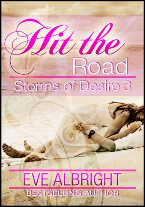 Cover of the book Hit the Road: Storms of Desire 3 by Eve Hathaway