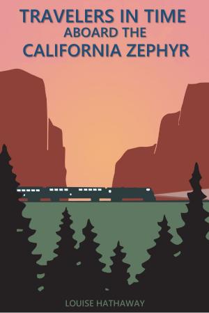 Cover of the book Travelers In Time Aboard The California Zephyr by Katie Hanrahan
