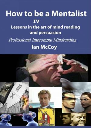bigCover of the book How to be a Mentalist IV: Professional Impromptu Mind Reading by 