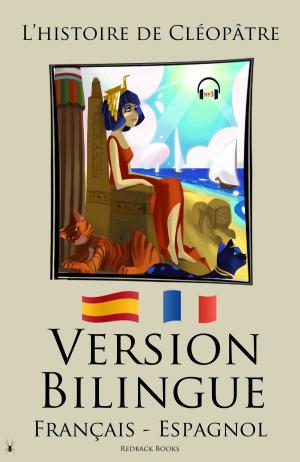 Book cover of Version Bilingue - L’histoire de Cléopâtre (Français - Espagnol)